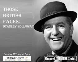 Stanley Holloway (1890-1982) is featured in THOSE BRITISH FACES (1993) at  6pm, Sunday 21st July. *Subtitles Available*