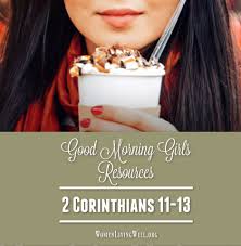 For now you can follow our progress on this page. Good Morning Girls Resources 2 Corinthians 11 13 Women Living Well