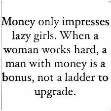 She works incredibly hard and is very strong and inspirational like mom, with a great. Money And Dating Lazy Girl Woman Quotes Quotes To Live By