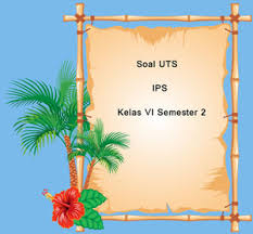 Soal Uts Ips Kelas 6 Semester 2 Plus Kunci Jawaban Juragan Les