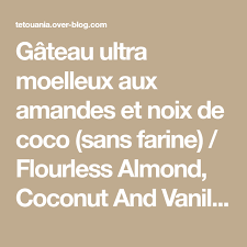 Gateau Ultra Moelleux Aux Amandes Et Noix De Coco Sans Farine Flourless Almond Coconut And Vanilla Cake Amandel Kokoscake Glutenvrij Sunshine C Gateau Ultra Moelleux Amande Noix De Coco