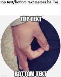 Text too big and kinda ruins the meme but who cares are you still reading this?? Image Tagged In Top Text Bottom Text Imgflip