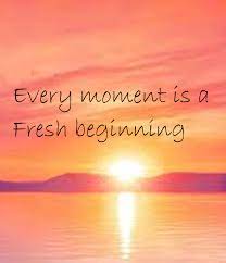 Every moment is a fresh beginning. —t.s. Every Moment Is A Fresh Beginning Fresh Beginnings In This Moment 3d Wallpaper