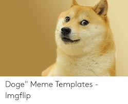 We have all kind of doge and cheems template that u can use. Doge Meme Templates Imgflip Doge Meme On Me Me