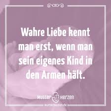 Spruch Wahre Liebe Kennt Man Erst Wenn Man Sein Eigenes Kind In Den Armen Halt Kinder Zitate Spruche Mutter Zitate