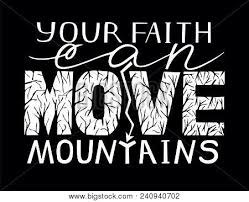 This phrase is a shortened form of what jesus said in the bible in the book of matthew 17:20,21. Hand Lettering Your Faith Can Move Mountains Biblical Background Bible Verse Christian Poster Modern Calligraphy Inspirational Quote Scripture Print Graphics Poster Id 240940702