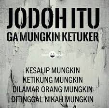 Ktawa Com Meme Lucu Jodoh Itu Ga Mungkin Ketuker Kesalip Mungkin Ketikung Mungkin Dilamar Orang Mungkin Ditin Funny People Quotes Funny Girl Quotes Funny Words