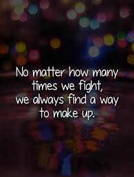 No Matter How Many Times We Fight We Always Find A Way To Make Up Fight Quotes On Picturequotes Com Friendship Quotes Friends Quotes Fighting Quotes