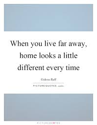 When You Live Far Away Home Looks A Little Different Every Time Picture Quotes