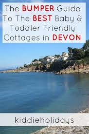 35 Best Baby And Toddler Friendly Places To Stay In Devon Devon Cottages Family Travel Toddler Friendly Holidays