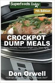 During the cooler months, i'm a complete and total soup addict. Crockpot Dump Meals Seventh Edition Over 120 Quick Easy Gluten Free Low Cholesterol Whole Foods Recipes Full Of Antioxidants Phytochemicals Weight Loss Transformation Volume 1 Orwell Don 9781540576019 Amazon Com Books