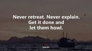 Thank you for visiting these retreat sayings and quotes. 630294 Never Retreat Never Explain Get It Done And Let Them Howl Benjamin Jowett Quote 4k Wallpaper Mocah Hd Wallpapers