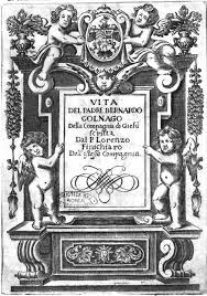 Le Attioni ed opere merauigliose del P. Bernardo Colnago della Compagnia di  Giesu raccolte in tre libri dal padre Lorenzo Finich