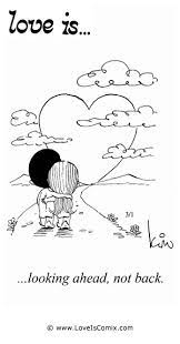 Love Is Looking Ahead Not Back Love Is Cartoon Love Is Comic Love Quotes