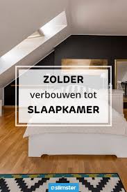 zolder verbouwen tot slaapkamer bekijk voorbeelden op slimster nl zolder verbouwen zolder opknappen zolder