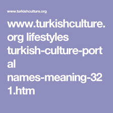 Www Turkishculture Org Lifestyles Turkish Culture Portal Names Meaning 321 Htm Learn Turkish Names With Meaning Turkish Culture