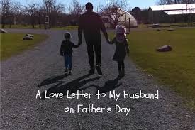 In many countries father's day is celebrated on the third sunday in june, among them the usa, canada, the uk, france, india, china, japan, the philippines and south. A Love Letter To My Husband On Father S Day