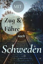 Schweden Mit Zug Und Fahre Auf Die Skandinavische Halbinsel Schweden Skandinavien Reisen Reisen