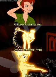 All It Takes Is Faith And Trust Oh And Something I Forgot Dust I Have A Funny Image In My Head Of God Creatin Pixie Dust Tinkerbell Peter Pan Images