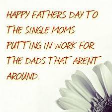 Happy fathers day quotes | best father's day messages 2021. Happy Father S Day To The Single Moms Happy Father Day Quotes Fathers Day Quotes Mom Quotes