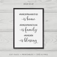 Download Having Somewhere To Go Is Home Having Someone To Love Is Family Having Both Is Blessing Svg Origin Svg Art