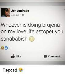 Jen Andrade 4 Mins Whoever Is Doing Brujeria On My Love Life Estopet You Sanababish Like Comment Repost Life Meme On Me Me