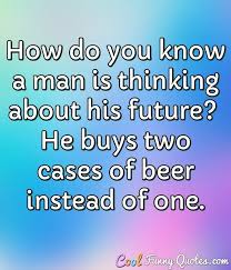 ~ woman's virtue is man's greatest invention. Man Quotes Cool Funny Quotes
