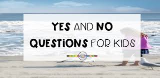 Kiss on the first date= no 92. 75 Best Yes Or No Questions For Kids Little Learning Corner