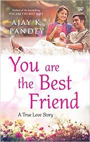 You Are The Best Friend By Ajay K Pandey Is The Story Of Ajay Who Finds A Second Lease Of Life What Helps Books Romance Novels Romantic Novels To Read Books