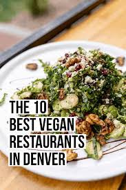 The 10 Best Vegan Restaurants In Denver Female Foodie