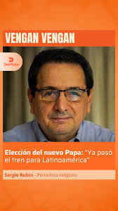 📻 Sergio Rubin, periodista especializado en temas religiosos, habló en  #VenganVengan con @danitomollo sobre la elección del nuevo Papa y aseguró  que para Argentina y Latinoamérica ya pasó el tren., ...