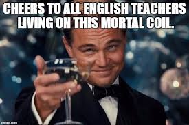 Cheers To English Teachers Funnymemes Tesl Teaching Esl Expat Funny Memes For Teachers And Students School Humor College Humor Teacher Humor