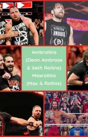 Ambrollins (Dean Ambrose & Seth Rollins) Moxrollins (Mox & Rollins)  Completed!