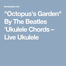 Octopus S Garden Ukulele Chords By The Beatles Ukulele Chords Ukulele Beatles Ukulele