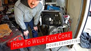 How To Weld Flux Core Fcaw Setup And Troubleshooting
