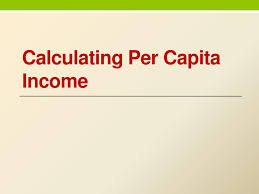 It is calculated by dividing the total income of the area by total population living under that area. Ppt Calculating Per Capita Income Powerpoint Presentation Free Download Id 5597544