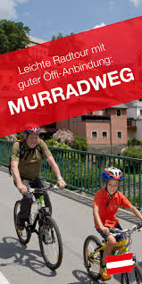 Radfahren Am Fluss In Den Alpen Murradweg In Osterreich Graz Tourismus Radurlaub Und Steiermark Tourismus