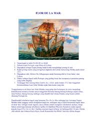 Flor de la mar yang secara harfiah berarti bunga lautan dibuat pada tahun 1502 di lisbon. Nama Kapal Ni Ialah Flor De La Mar