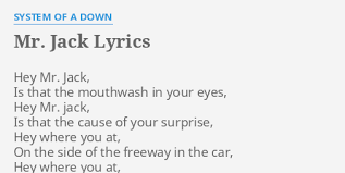 Mr Jack Lyrics By System Of A Down Hey Mr Jack Is
