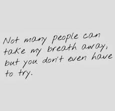 Not Many People Can Take My Breath Away But You Don T Even Have To Try Share Inspire Quotes Inspiri Crush Quotes For Him Crush Quotes Be Yourself Quotes