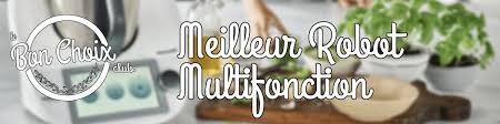 Meilleur Robot Multifonction De Cuisine Comparatif Test Et Avis