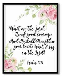 Check spelling or type a new query. Bible Verse Wall Art Wait On The Lord Psalm 27 14 Scripture Wall Art Christian Framed Art Quote Floral Wall Art Framed Art Nursery Wall Art Framed Wall Art Wall Decor Paintings
