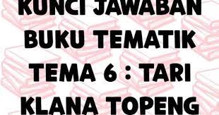 Keragaman budaya dan bahasa daerah yang bangsa indonesia miliki, sudah terkenal ke seluruh dunia. Kunci Jawaban Buku Tematik Tema 6 Tari Klana Topeng Laluahmad Com