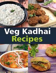 650 Kadai Veg Indian Recipes Kadhai Vegetarian Recipes Page 1 Of 49 Beauty Indian Food Recipes Kadhai Recipe Recipes