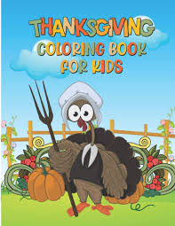 Parents may receive compensation when you click through and purchase from links contained on this website. Thanksgiving Coloring Book For Kids A Collection Of Autumn Falls Book Fun And Easy Happy Thanksgiving Day Turkey Farmer With Pumpkin Coloring Pages For Kids Toddlers And Preschool Publisher C S Willi