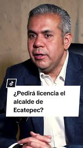 Licencia del Presidente Municipal de Ecatepec: ¿Qué sigue?