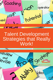 Creating Talent Development Strategies That Really Work Talent Development Learning Quotes Inspirational Talent Management
