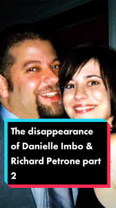 Richard Petrone Jr and Danielle Imbo Disappeared