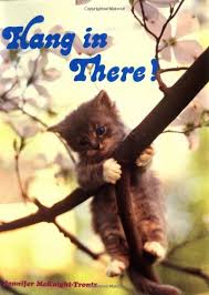 Be patient, things will work out. Hang In There Inspirational Art Of The 1970s Amazon De Mcknight Trontz Jennifer Fremdsprachige Bucher