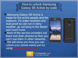 Just simply select your phone manufacturer as samsung, select the network of your samsung galaxy s6 is locked to, enter phone model number and imei number. How To Unlock Samsung Galaxy S6 Active By Code